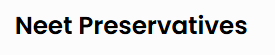 Neet preservatives